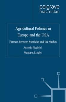 Agricultural Policies in Europe and the USA : Farmers Between Subsidies and the Market