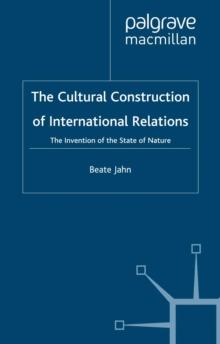 The Cultural Construction of International Relations : The Invention of the State of Nature