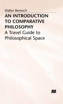 An Introduction to Comparative Philosophy : A Travel Guide to Philosophical Space