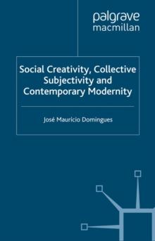 Social Creativity, Collective Subjectivity and Contemporary Modernity