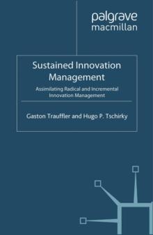 Sustained Innovation Management : Assimilating Radical and Incremental Innovation Management