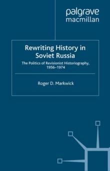 Rewriting History in Soviet Russia : The Politics of Revisionist Historiography 1956-1974