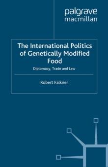 The International Politics of Genetically Modified Food : Diplomacy, Trade and Law