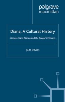 Diana, A Cultural History : Gender, Race, Nation and the People's Princess