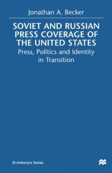 Soviet and Russian Press Coverage of the United States : Press, Politics and Identity in Transition