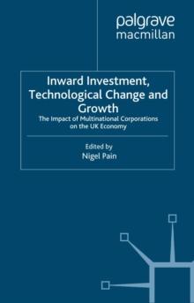 Inward Investment, Technological Change and Growth : The Impact of Multinational Corporations on the UK Economy