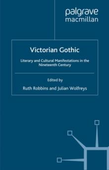 Victorian Gothic : Literary and Cultural Manifestations in the Nineteenth Century