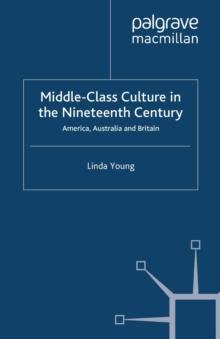 Middle Class Culture in the Nineteenth Century : America, Australia and Britain