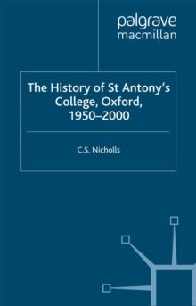 The History of St Antony's College, Oxford, 1950-2000