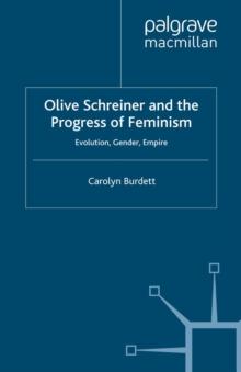 Olive Schreiner and the Progress of Feminism : Evolution, Gender and Empire