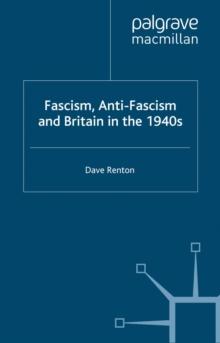 Fascism, Anti-Fascism and Britain in the 1940s