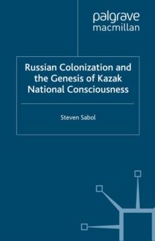 Russian Colonization and the Genesis of Kazak National Consciousness