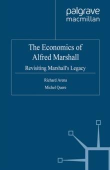 The Economics of Alfred Marshall : Revisiting Marshall's Legacy