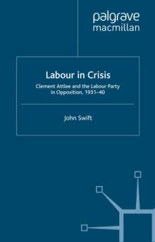 Labour in Crisis : Clement Attlee and the Labour Party in Opposition, 1931-40