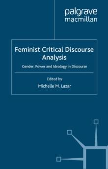 Feminist Critical Discourse Analysis : Gender, Power and Ideology in Discourse