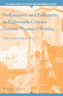 Performance and Femininity in Eighteenth-Century German Women's Writing : The Impossible Act