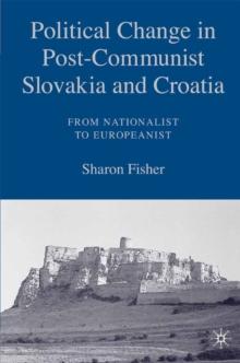 Political Change in Post-Communist Slovakia and Croatia: From Nationalist to Europeanist