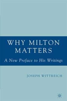 Why Milton Matters: A New Preface to His Writings