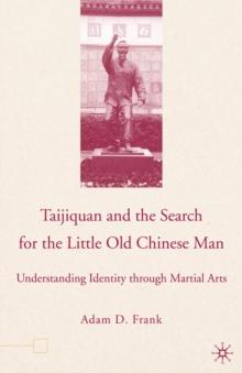 Taijiquan and the Search for the Little Old Chinese Man : Understanding Identity through Martial Arts