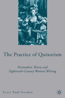 The Practice of Quixotism : Postmodern Theory and Eighteenth-Century Women's Writing