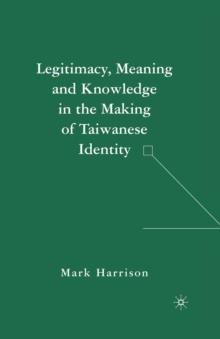 Legitimacy, Meaning and Knowledge in the Making of Taiwanese Identity