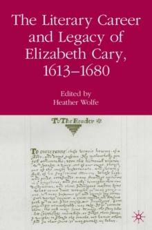 The Literary Career and Legacy of Elizabeth Cary, 1613-1680