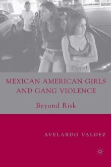 Mexican American Girls and Gang Violence : Beyond Risk