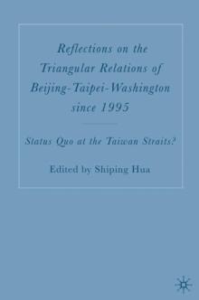 Reflections on the Triangular Relations of Beijing-Taipei-Washington Since 1995 : Status Quo at the Taiwan Straits?