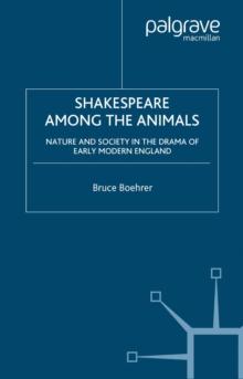 Shakespeare Among the Animals : Nature and Society in the Drama of Early Modern England