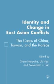 Identity and Change in East Asian Conflicts : The Cases of China, Taiwan, and the Koreas