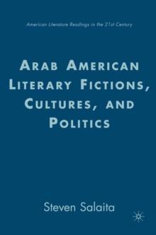 Arab American Literary Fictions, Cultures, and Politics