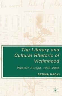 The Literary and Cultural Rhetoric of Victimhood : Western Europe, 1970-2005