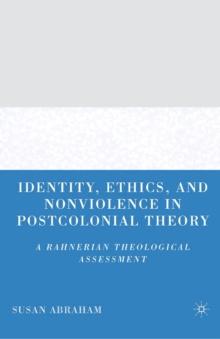 Identity, Ethics, and Nonviolence in Postcolonial Theory : A Rahnerian Theological Assessment