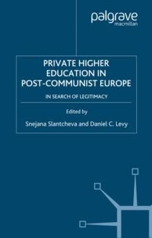 Private Higher Education in Post-Communist Europe : In Search of Legitimacy