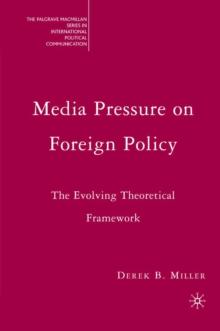 Media Pressure on Foreign Policy : The Evolving Theoretical Framework