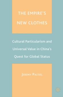 The Empire's New Clothes : Cultural Particularism and Universal Value in China's Quest for Global Status