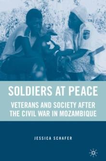 Soldiers at Peace : Veterans of the Civil War in Mozambique