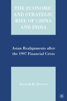 The Economic and Strategic Rise of China and India : Asian Realignments after the 1997 Financial Crisis