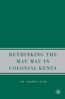 Rethinking the Mau Mau in Colonial Kenya