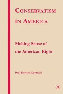 Conservatism in America : Making Sense of the American Right