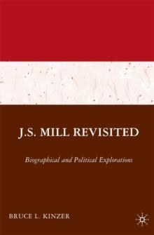 J.S. Mill Revisited : Biographical and Political Explorations