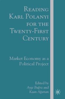 Reading Karl Polanyi for the Twenty-First Century : Market Economy as a Political Project