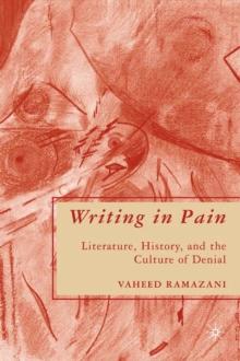 Writing in Pain : Literature, History, and the Culture of Denial