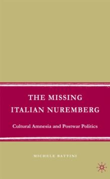 The Missing Italian Nuremberg : Cultural Amnesia and Postwar Politics