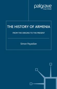 The History of Armenia : From the Origins to the Present