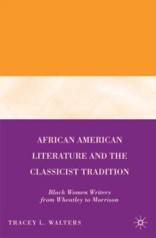 African American Literature and the Classicist Tradition : Black Women Writers from Wheatley to Morrison