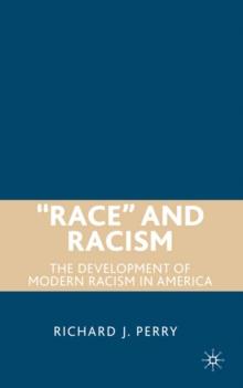 Race and Racism : The Development of Modern Racism in America