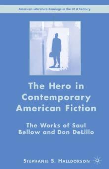 The Hero in Contemporary American Fiction : The Works of Saul Bellow and Don DeLillo