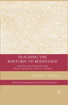 Teaching the Rhetoric of Resistance : The Popular Holocaust and Social Change in a Post 9/11 World