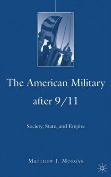 The American Military After 9/11 : Society, State, and Empire